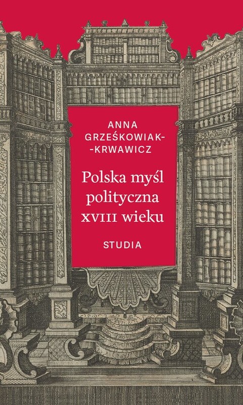okładka Polska myśl polityczna XVIII wieku Studia książka | Anna Grześkowiak-Krwawicz