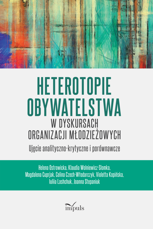 okładka Heterotopie Obywatelstwa w dyskursach organizacji młodzieżowych ujęcie analityczno-krytyczne i porównawcze książka | Klaudia Wolniewicz-Slomka, Magdalena Cuprjak, Helena Ostrowicka