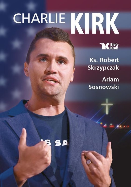 okładka Charlie Kirk. Biografia, dzieło, misja książka | Robert Skrzypczak, Adam Sosnowski