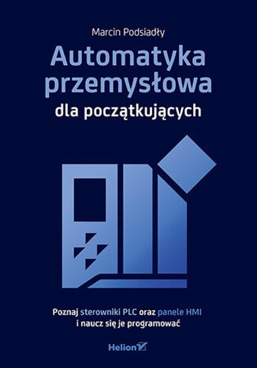 okładka Automatyka przemysłowa dla początkujących. Poznaj sterowniki PLC oraz panele HMI i naucz się je programować ebook | epub, mobi, pdf | Marcin Podsiadły