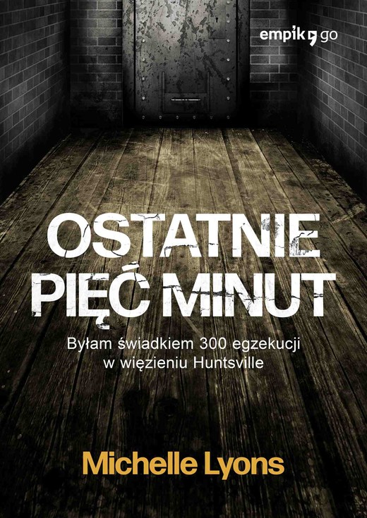 okładka Ostatnie pięć minut. Byłam świadkiem 300 egzekucji w więzieniu Huntsville ebook | epub, mobi | Michelle Lyons