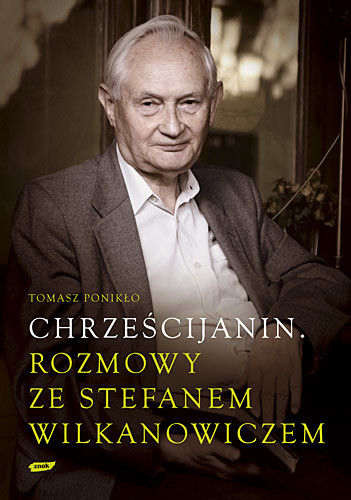 okładka Chrześcijanin. Rozmowy ze Stefanem Wilkanowiczem książka | Tomasz Ponikło