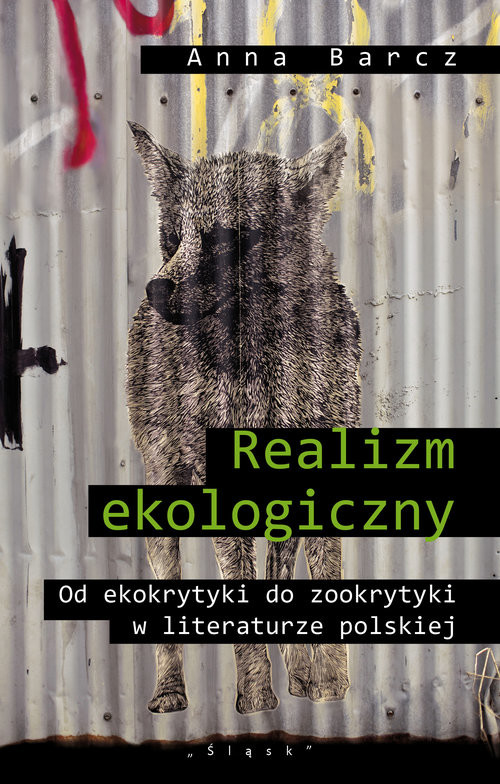 okładka Realizm ekologiczny Od ekokrytyki do zookrytyki w literaturze polskiej książka | Anna Barcz