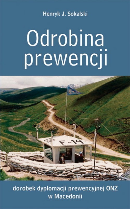 okładka Odrobina prewencji. Dorobek dyplomacji prewencyjnej ONZ w Macedonii książka | Sokalski HenrykJ.