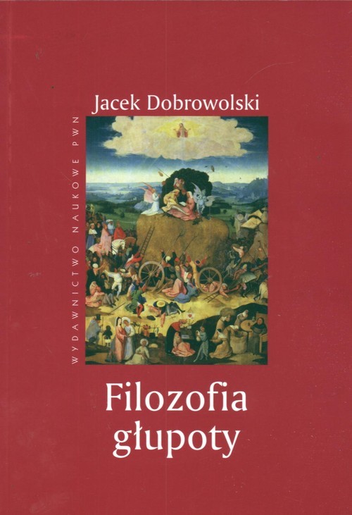 okładka Filozofia głupoty Historia i aktualność sensu tego, co irracjonalne książka | Jacek Dobrowolski