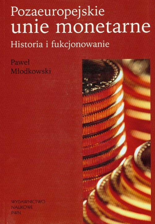 okładka Pozaeuropejskie Unie monetarne Historia i funkcjonowanie książka | Młodkowski Paweł