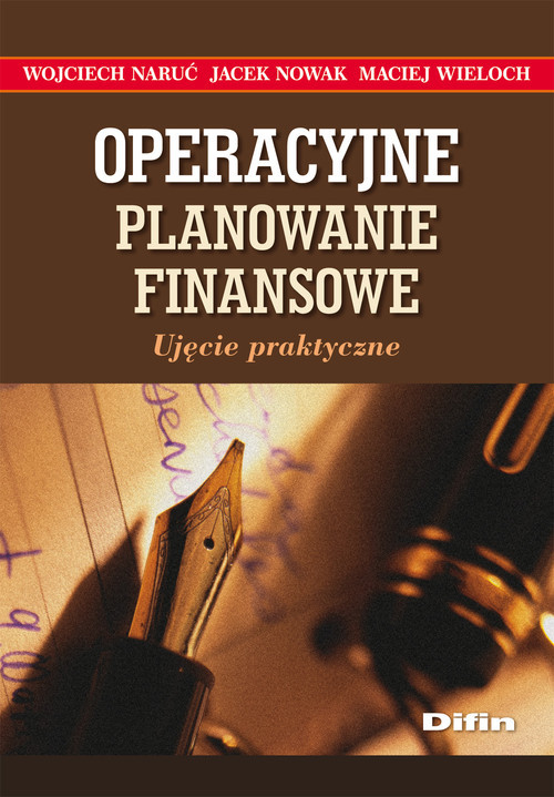 okładka Operacyjne planowanie finansowe Ujęcie praktyczne książka | Jacek Nowak, Wojciech Naruć, Maciej Wieloch