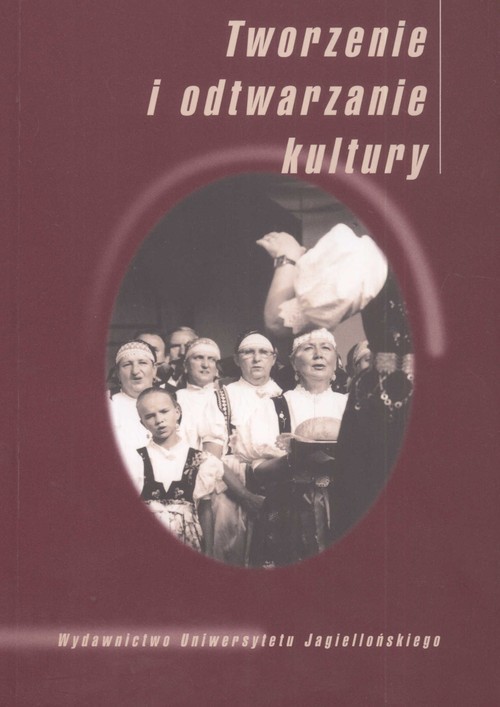 okładka Tworzenie i odtwarzanie kultury książka | Grażyna Kubica, Marcin Lubaś