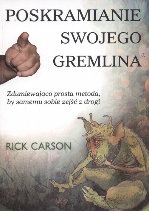 okładka Poskramianie swojego Gremlina Zdumiewająco prosta metoda, by samemu sobie zejść z drogi książka | Rick Carson