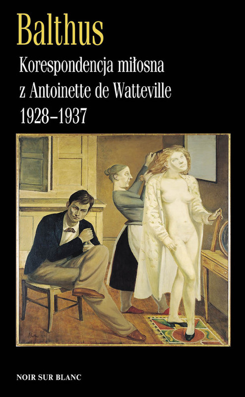 okładka Korespondencja miłosna z Antoinette de Watteville 1928-1937 książka | Balthus