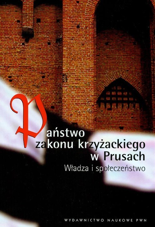 okładka Państwo Zakonu Krzyżackiego w Prusach Władza i społeczeństwo książka