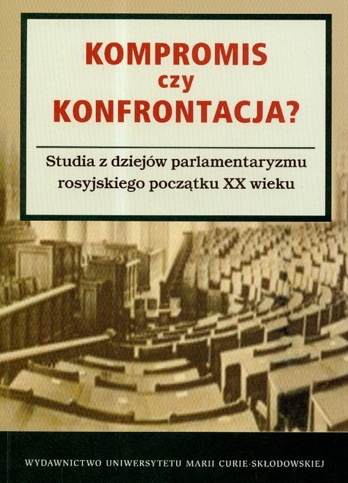 okładka Kompromis czy konfrontacja? Studia z dziejów parlamentaryzmu rosyjskiego początku XX wieku książka