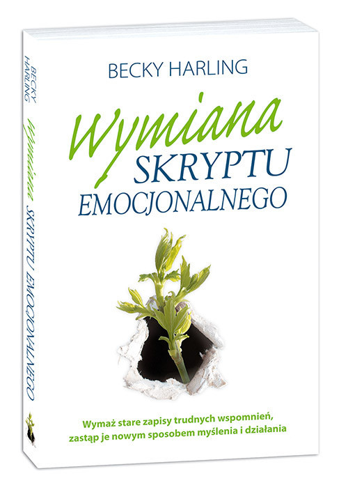 okładka Wymiana skryptu emocjonalnego Wymaż stare zapisy trudnych wspomnień, zastąp je nowym sposobem myślenia i działania książka | Becky Harling