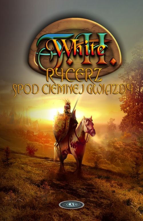 okładka Rycerz spod Ciemnej Gwiazdy Był sobie raz na zawsze król, część 3 książka | E.B. White