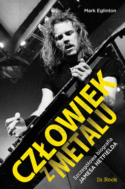 okładka Człowiek z metalu Szczegółowa biografia Jamesa Hetfielda książka | Eglinton Mark