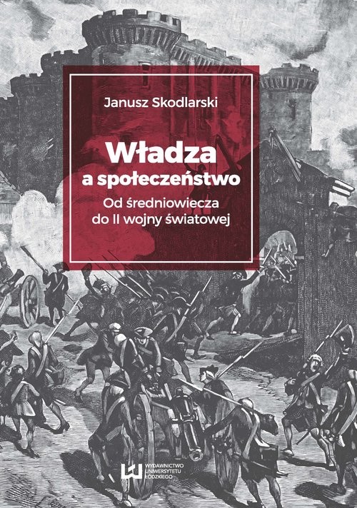 okładka Władza a społeczeństwo Od średniowiecza do II wojny światowej książka | Janusz Skodlarski