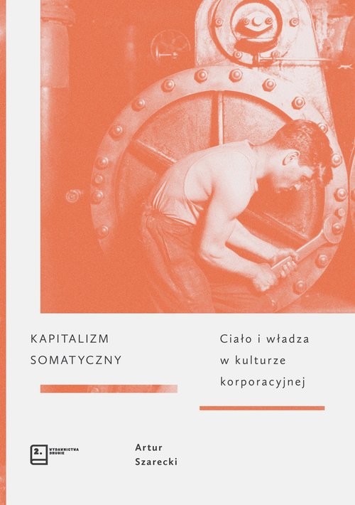 okładka Kapitalizm somatyczny Ciało i władza w kulturze korporacyjnej książka | Artur Szarecki