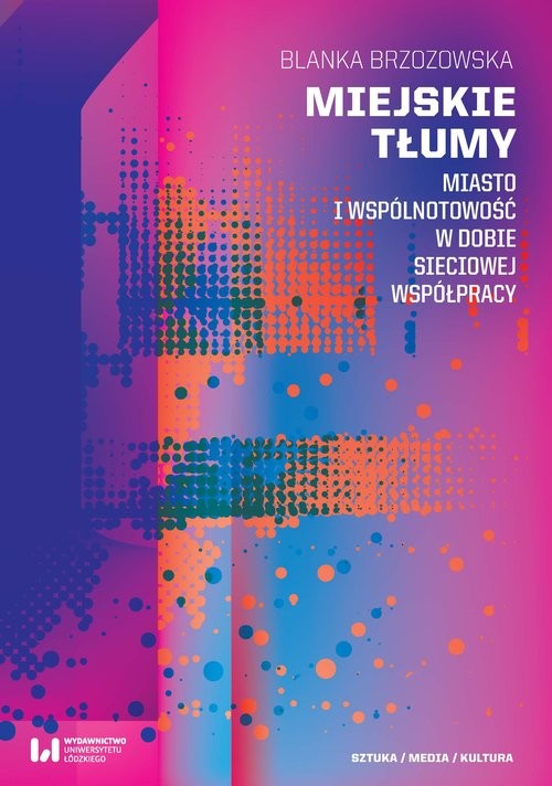 okładka Miejskie tłumy Miasto i wspólnotowość w dobie sieciowej współpracy książka | Blanka Brzozowska