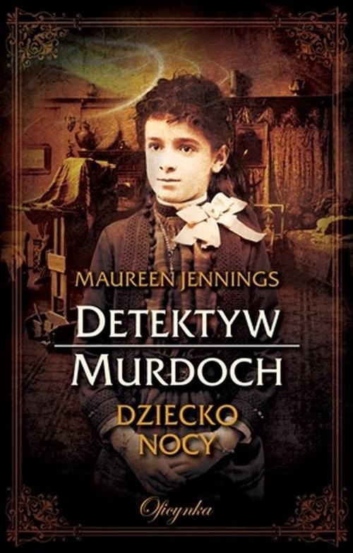 okładka Detektyw Murdoch. Dziecko Nocy książka | Maureen Jennings