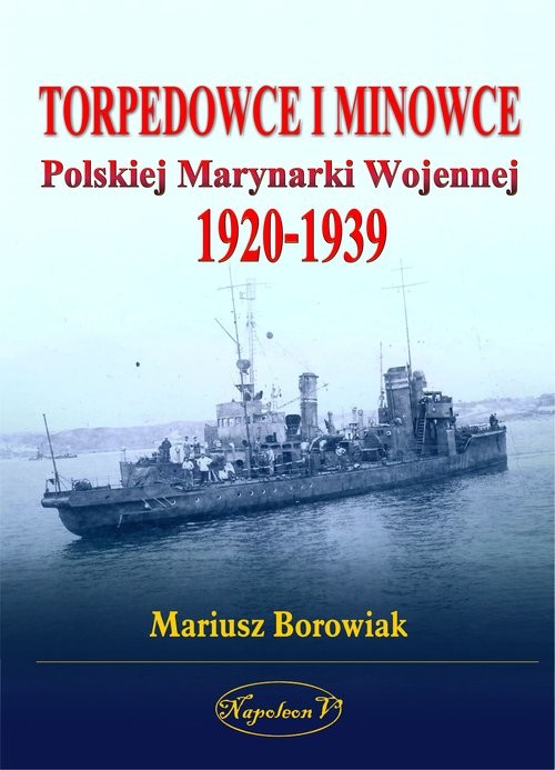 okładka Torpedowce i minowce Polskiej Marynarki Wojennej 1920-1939 książka | Borowiak Mariusz