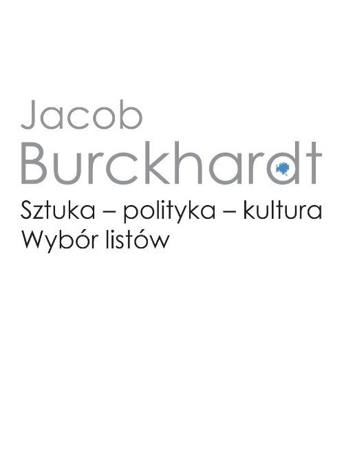 okładka Sztuka - polityka - kultura. Wybór listów książka | Burckhardt Jacob