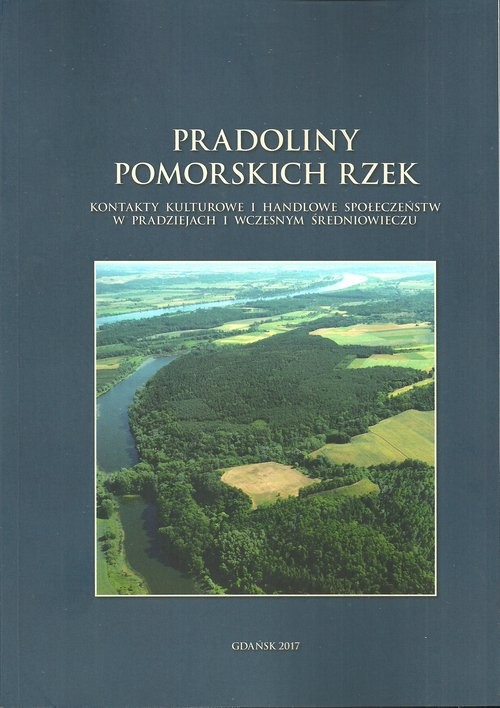 okładka Pradoliny pomorskich rzek Kontakty kulturowe i handlowe społeczeństw w pradziejach i wczesnym średniowieczu książka