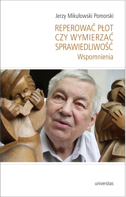 okładka Reperować płot czy wymierzać sprawiedliwość Wspomnienia książka | Mikułowski PomorskiJerzy