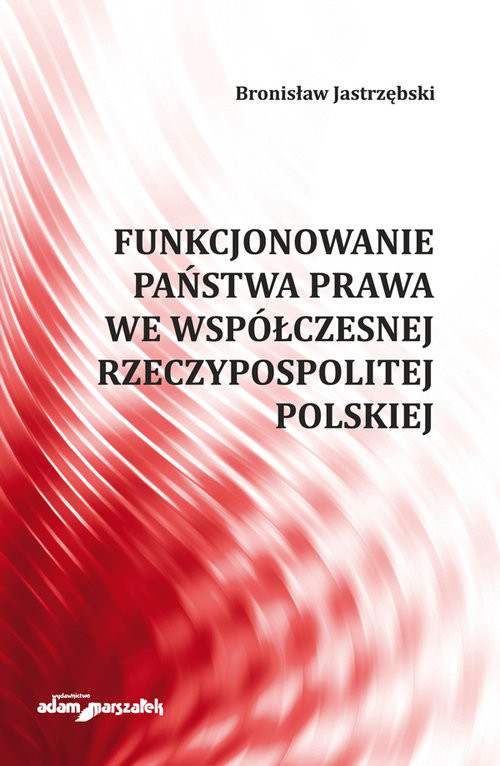 okładka Funkcjonowanie państwa prawa we współczesnej Rzeczypospolitej Polskiej książka | Bronisław Jastrzębski
