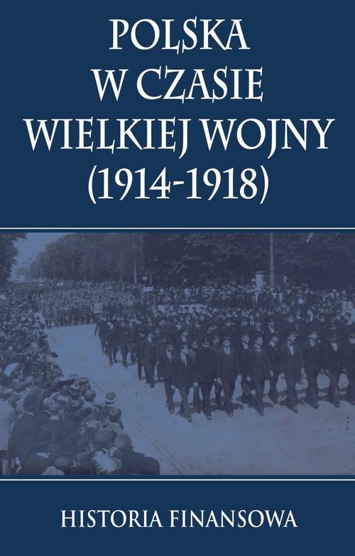 okładka Polska w czasie Wielkiej Wojny 1914-1918 Historia finansowa książka | Praca Zbiorowa