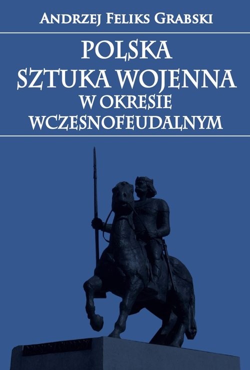okładka Polska sztuka wojenna w okresie wczesnofeudalnym książka | Grabski AndrzejFeliks