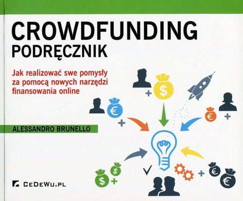okładka Crowdfunding Podręcznik Jak realizować swe popmysły za pomocą nowych narzędzi finansowania online książka | Alessandro Brunello