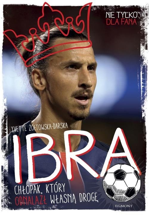 okładka Ibra Chłopak który odnalazł własną drogę książka | Yvette Żółkowska-Darska