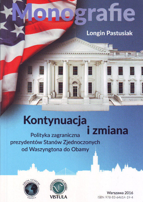 okładka Kontynuacja i zmiana Polityka zagraniczna prezydentów Stanów Zjednoczonych od Waszyngtona do Obamy książka | Longin Pastusiak
