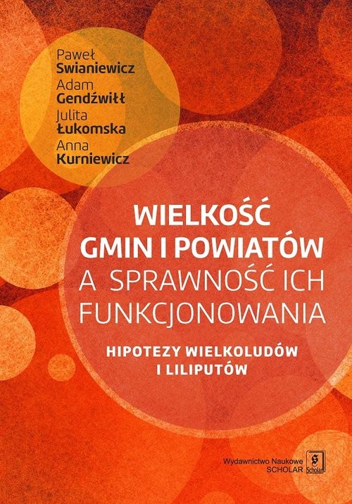 okładka Wielkość gmin i powiatów a sprawność ich funkcjonowania Hipotezy wielkoludów i liliputów książka | Adam Gendźwiłł, Anna Kurniewicz, Julita Łukomska
