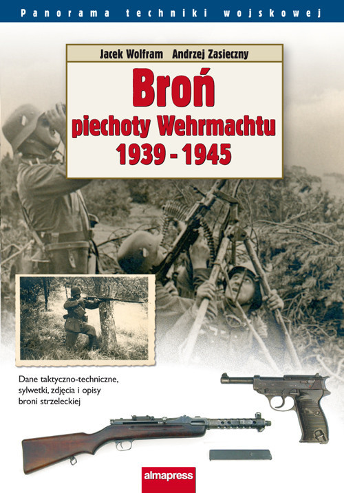 okładka Broń piechoty Wehrmachtu 1939-1945 książka | Andrzej Zasieczny, Jacek Wolfram