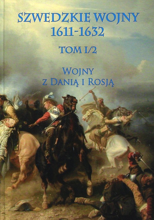 okładka Szwedzkie wojny 1611-1632 Tom 1/2 Wojny z Danią i Rosją książka | Praca Zbiorowa