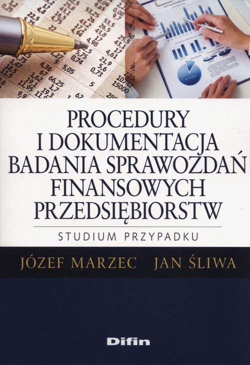 okładka Procedury i dokumentacja badania sprawozdań finansowych przedsiębiorstw. Studium przypadku książka | Józef Marzec, Jan Śliwa