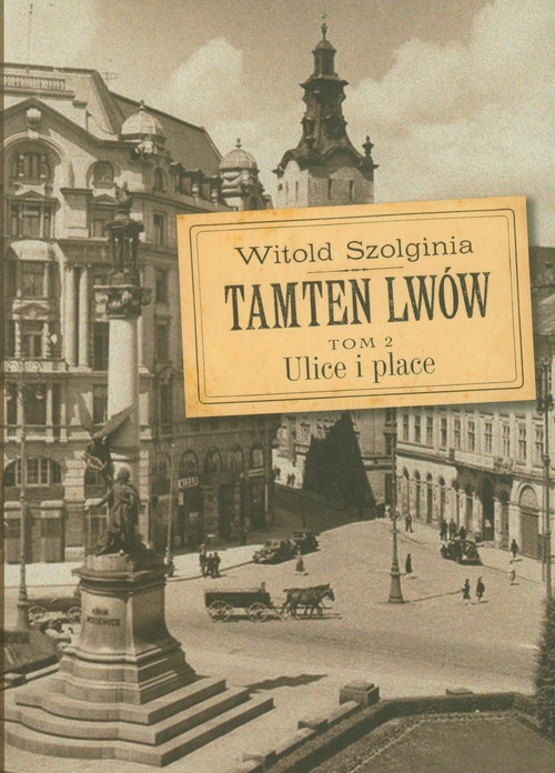 okładka Tamten Lwów Tom 2 Ulice i place książka | Szolginia Witold