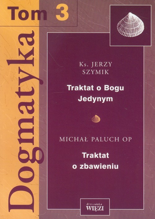 okładka Dogmatyka Tom 3 Traktat o Bogu Jedynym Traktat o zbawieniu książka | Jerzy Szymik, Michał Paluch