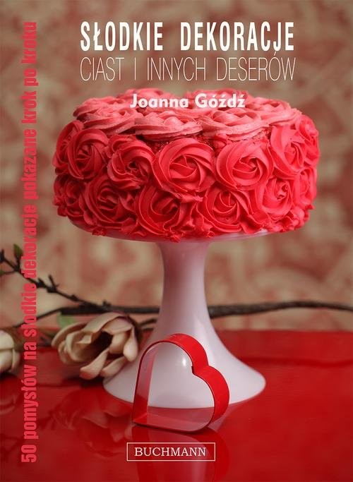 okładka Słodkie dekoracje ciast i innych deserów książka | Joanna Góźdź
