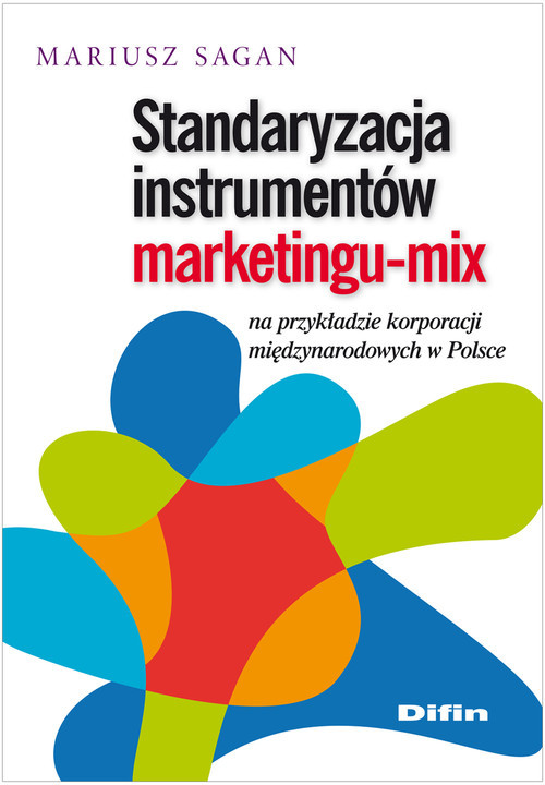 okładka Standaryzacja instrumentów marketingu-mix na przykładzie korporacji międzynarodowych w Polsce książka | Sagan Mariusz