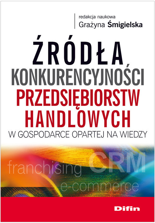 okładka Źródła konkurencyjności przedsiębiorstw handlowych w gospodarce opartej na wiedzy książka