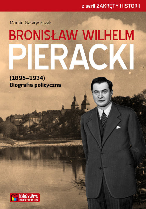okładka Bronisław Wilhelm Pieracki (1895-1934) Biografia polityczna książka | Marcin Gawryszczak