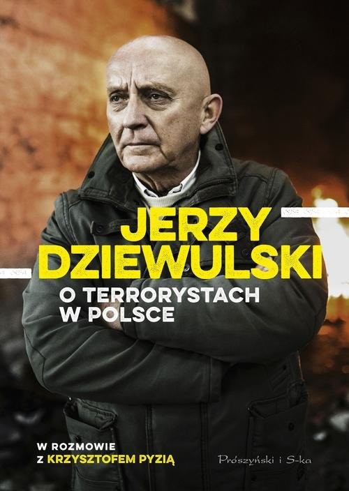 okładka Jerzy Dziewulski o terrorystach w Polsce w rozmowie z Krzysztofem Pyzią książka | Jerzy Dziewulski, Krzysztof Pyzia