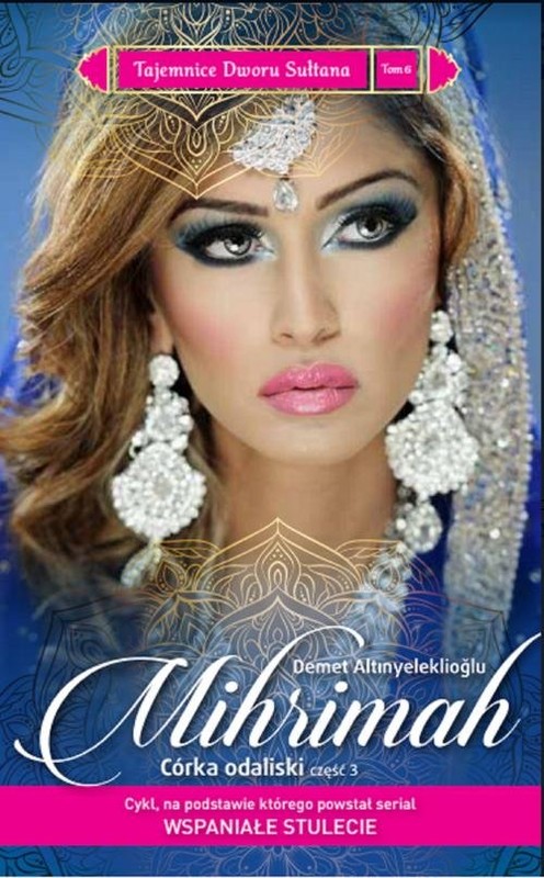 okładka Tajemnice Dworu Sułtana 6 Mihrimah Córka odaliski cz.3 książka | Demet Altınyeleklioğlu