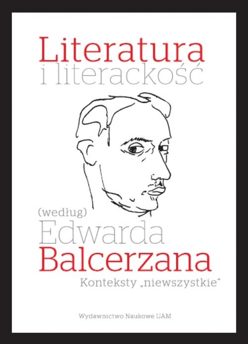 okładka Literatura i literackość (według) Edwarda Balcerzana. Konteksty „niewszystkie” książka | Mizerkiewicz Tomasz(red.)