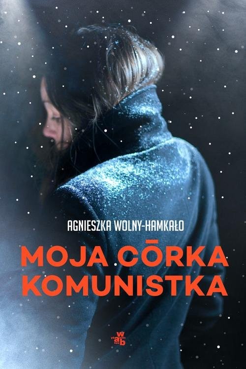 okładka Moja córka komunistka książka | Agnieszka Wolny-Hamkało