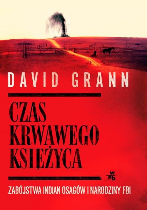 okładka Czas krwawego księżyca Zabójstwa Indian Osagów i narodziny FBI książka | David Grann