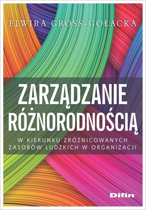 okładka Zarządzanie różnorodnością W kierunku zróżnicowanych zasobów ludzkich w organizacji książka | Elwira Gross-Gołacka