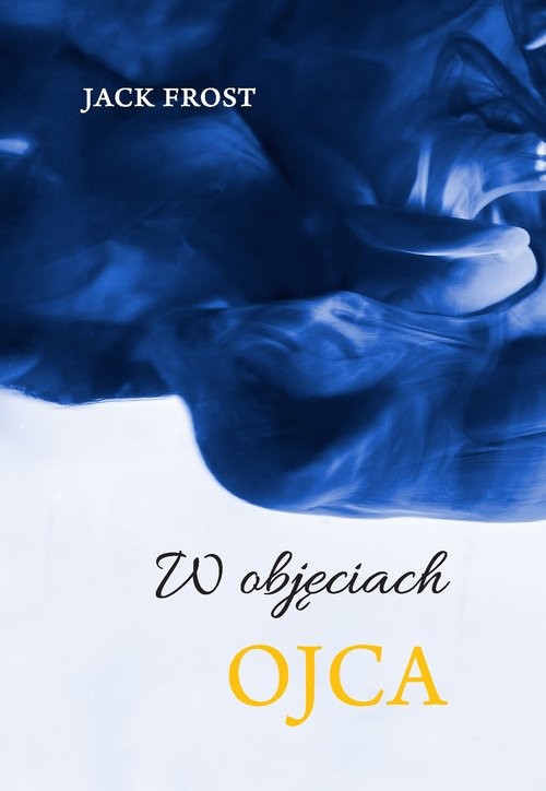okładka W objęciach Ojca książka | Frost Jack